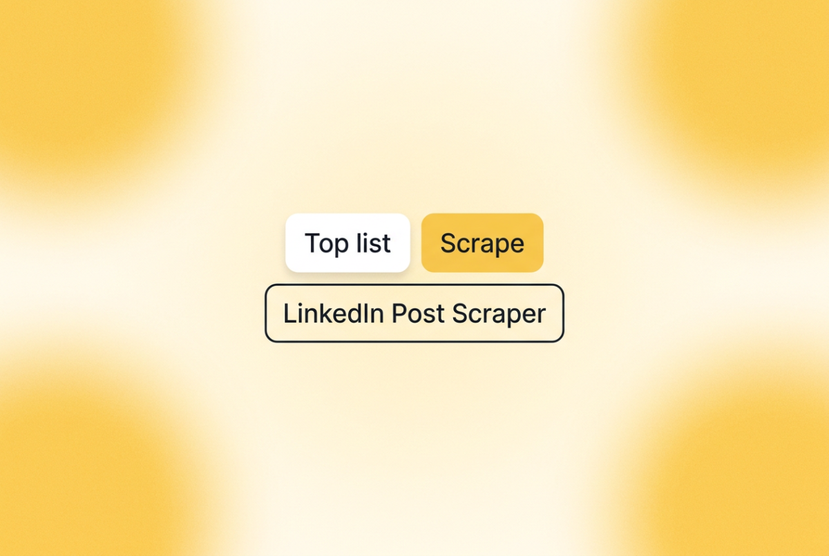 "Three chips on a soft warm yellow gradient background: ""Top list"" in white, ""Scrape"" in yellow, and ""LinkedIn Post Scraper"" outlined in dark."